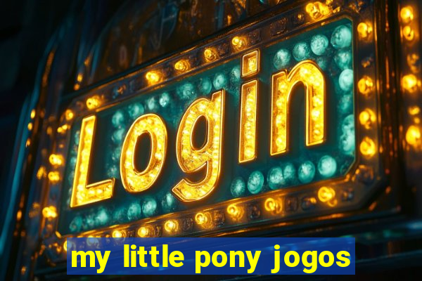 my little pony jogos